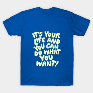 It's Your Life and You Can Do What You Want by The Motivated Type in Blue and Yellow T-Shirt